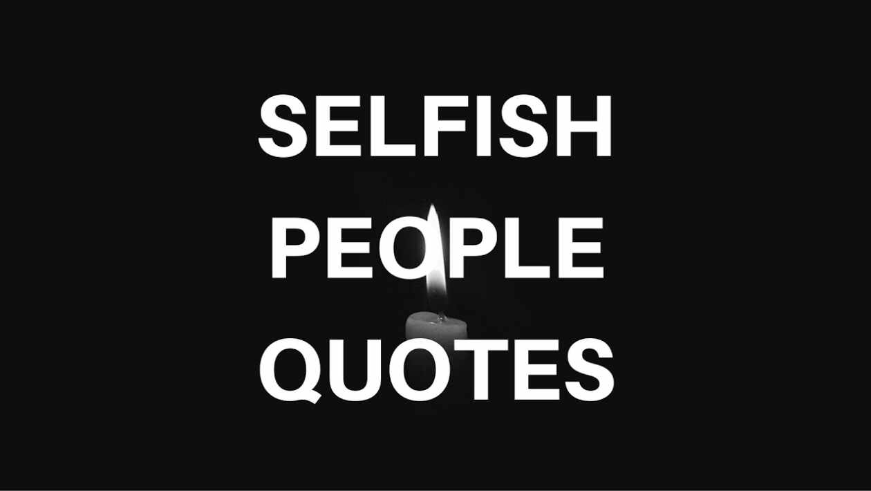 selfish people quotes