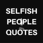 Selfish People Quotes: Advice Against Selfish People